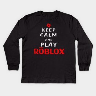 Keep Calm And Play Roblox Kids Long Sleeve T-Shirt